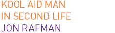 KOOL AID MAN IN SECOND LIFE - JON RAFMAN