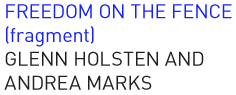 Freedom on the Fence (Fragment) Glenn Holsten & Andrea Marks