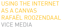 Using the internet as a canvas -  Rafaël Roozendaal - Vice Media