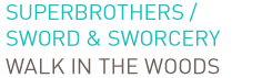 Superbrothers / Sword & Sworcery  The WOOD
